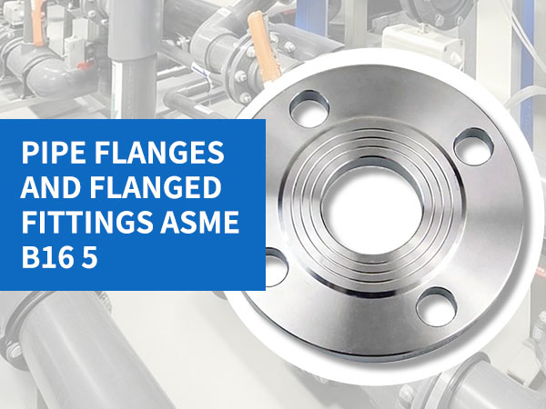 Pipe flanges and flanged fittings asme b16 5