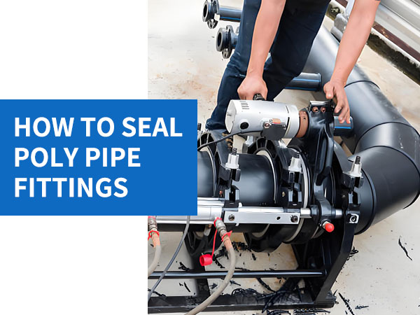 how to seal poly pipe fittings