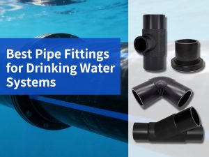 Best Pipe Fittings for Drinking Water Systems