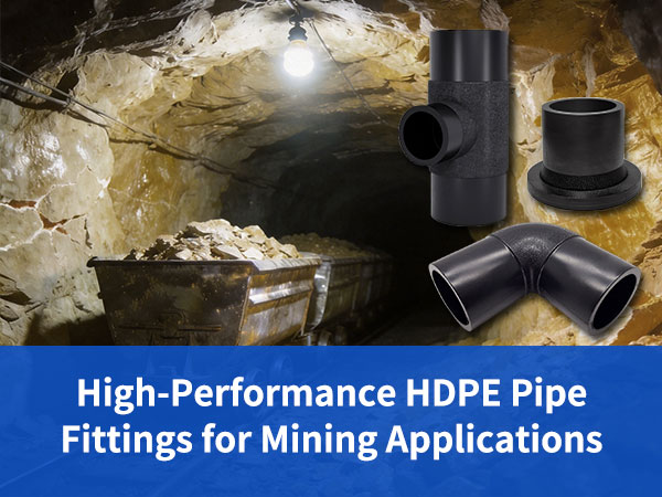 High-Performance HDPE Pipe Fittings for Mining Applications