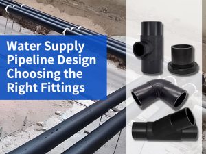 Water Supply Pipeline Design Choosing the Right Fittings